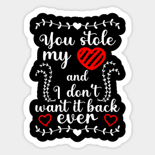 You stole my heart and I don't want it back ever, Valentine's day gift idea Sticker